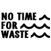 No Time For Waste